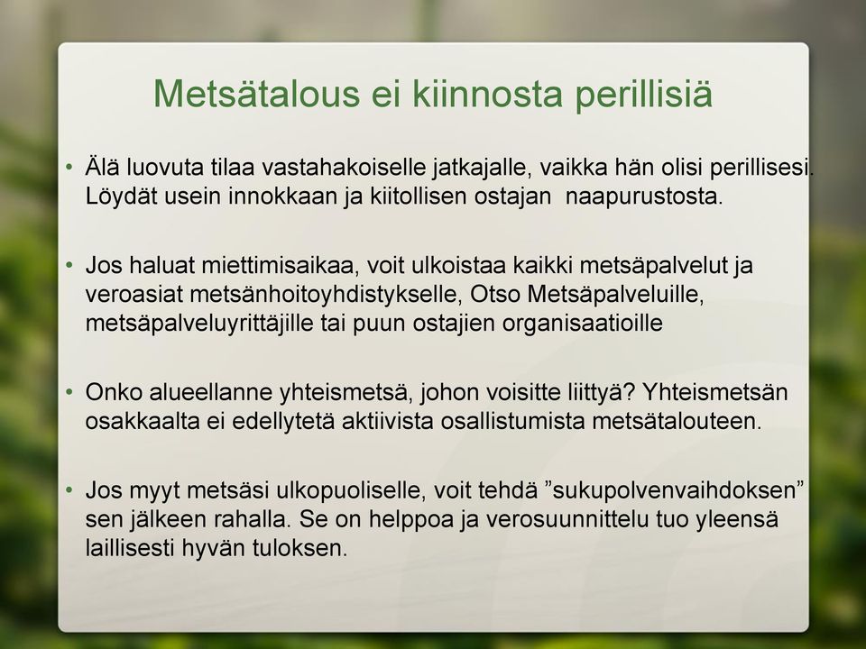 Jos haluat miettimisaikaa, voit ulkoistaa kaikki metsäpalvelut ja veroasiat metsänhoitoyhdistykselle, Otso Metsäpalveluille, metsäpalveluyrittäjille tai puun