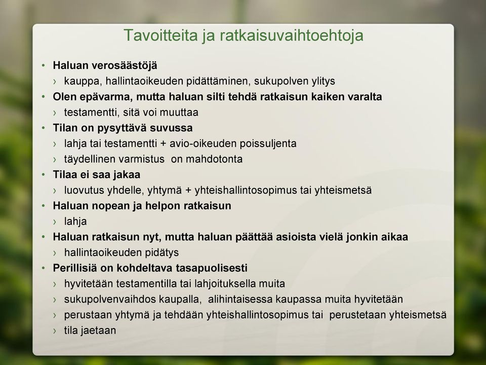 yhteismetsä Haluan nopean ja helpon ratkaisun lahja Haluan ratkaisun nyt, mutta haluan päättää asioista vielä jonkin aikaa hallintaoikeuden pidätys Perillisiä on kohdeltava tasapuolisesti