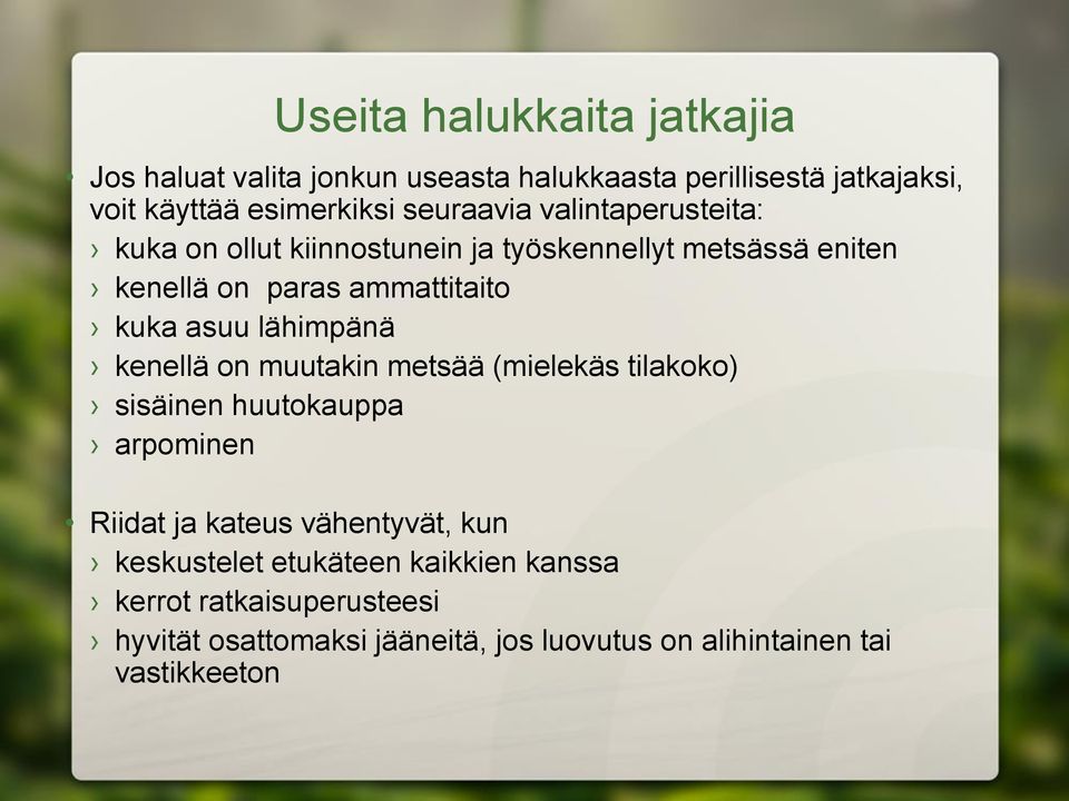 asuu lähimpänä kenellä on muutakin metsää (mielekäs tilakoko) sisäinen huutokauppa arpominen Riidat ja kateus vähentyvät, kun