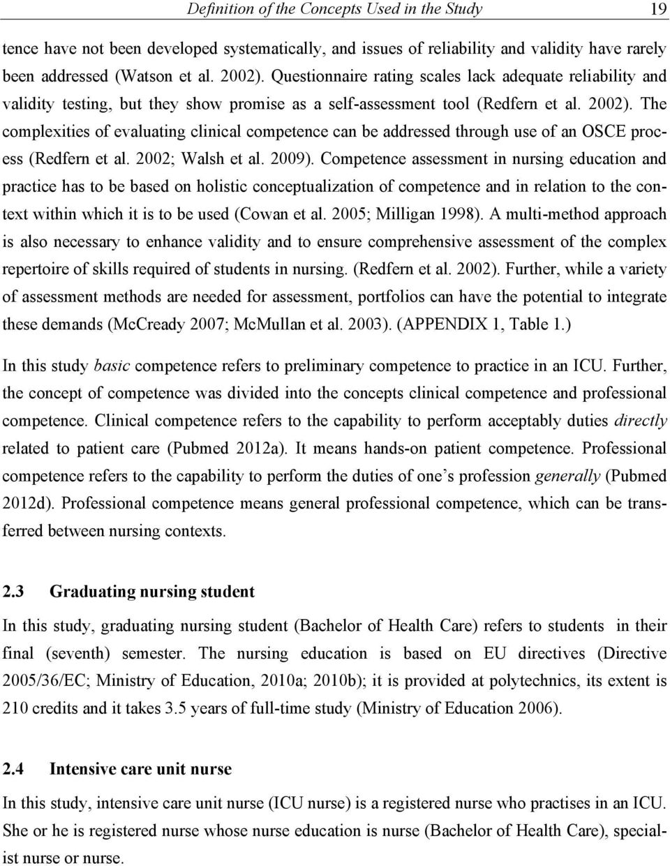 The compleities of evaluating clinical competence can be addressed through use of an OSCE process (Redfern et al. 2002; Walsh et al. 2009).