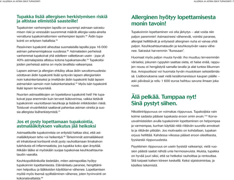 (4) Äidin tupakointi on erityisen haitallista. (5) Passiivinen tupakointi aiheuttaa suomalaisilla lapsilla jopa 6 astman pahenemisjaksoa vuodessa.