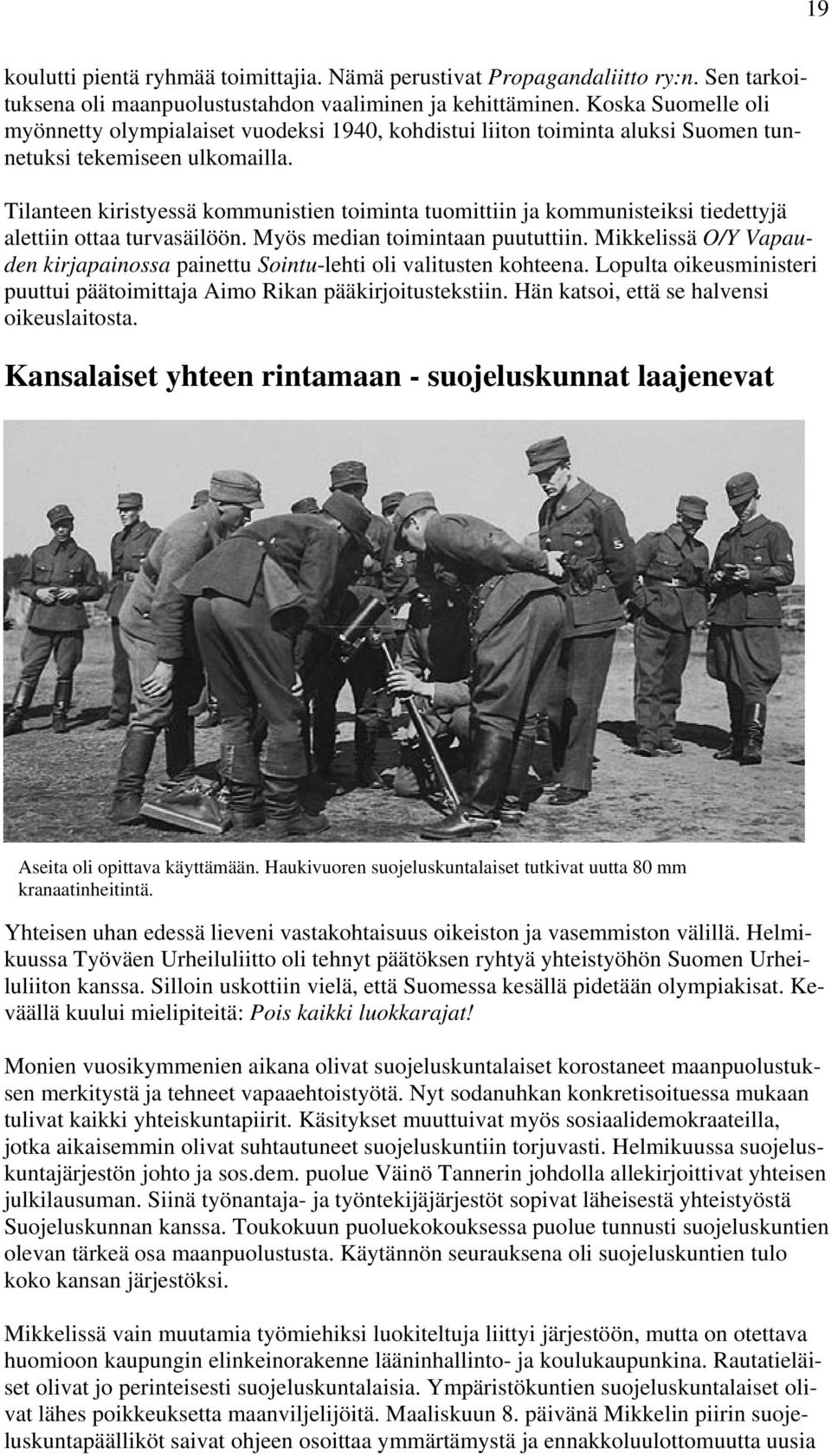 Tilanteen kiristyessä kommunistien toiminta tuomittiin ja kommunisteiksi tiedettyjä alettiin ottaa turvasäilöön. Myös median toimintaan puututtiin.