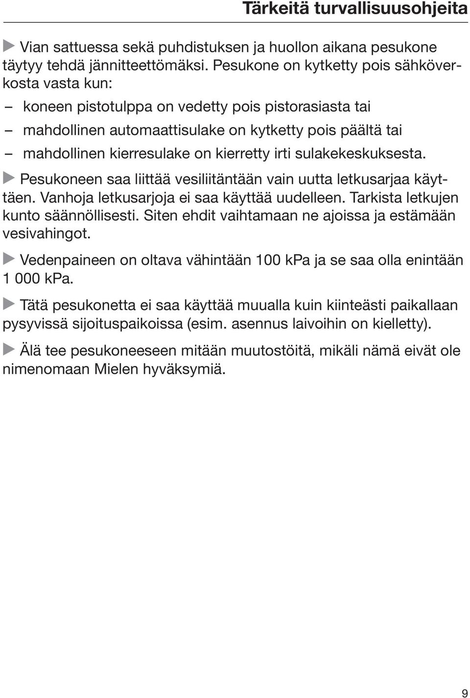 irti sulakekeskuksesta. Pesukoneen saa liittää vesiliitäntään vain uutta letkusarjaa käyttäen. Vanhoja letkusarjoja ei saa käyttää uudelleen. Tarkista letkujen kunto säännöllisesti.