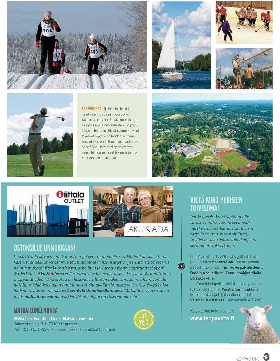 Alueen ehdottomat vetonaulat ovat Sport&Spa Hotel Vesileppis kylpylöineen, hiihtoareena sekä kaunis ja monimuotoinen järviluonto. OSTOKSILLE UNNUKKAAN!