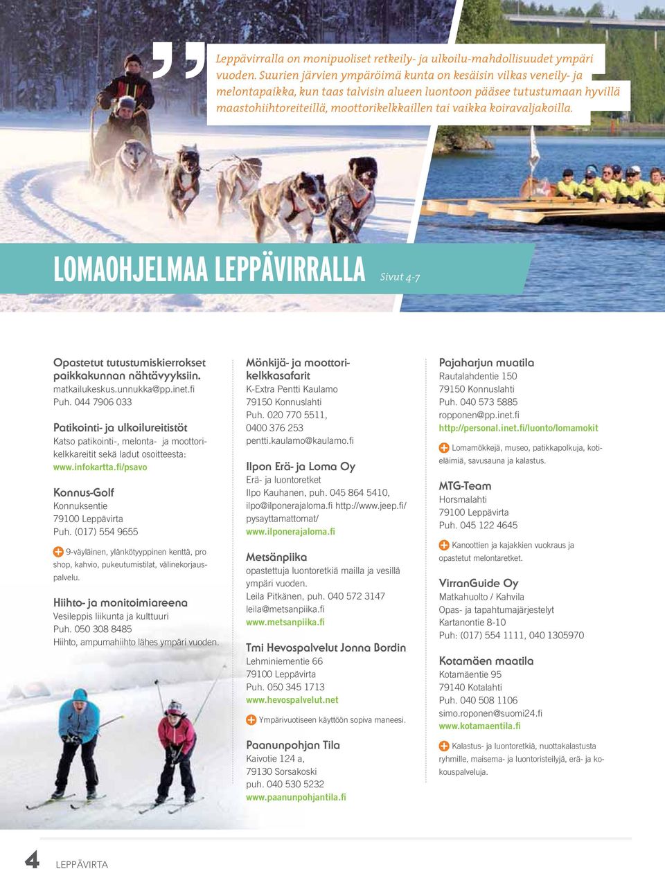 koiravaljakoilla. LOMAOHJELMAA LEPPÄVIRRALLA Sivut - Opastetut tutustumiskierrokset paikkakunnan nähtävyyksiin. matkailukeskus.unnukka@pp.inet.fi Puh.