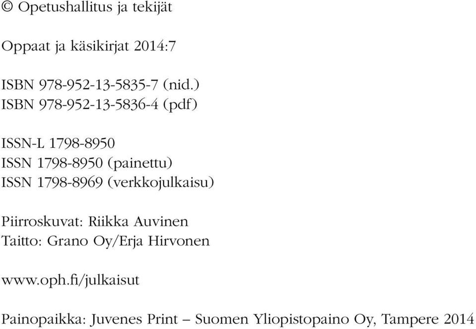 1798-8969 (verkkojulkaisu) Piirroskuvat: Riikka Auvinen Taitto: Grano Oy/Erja