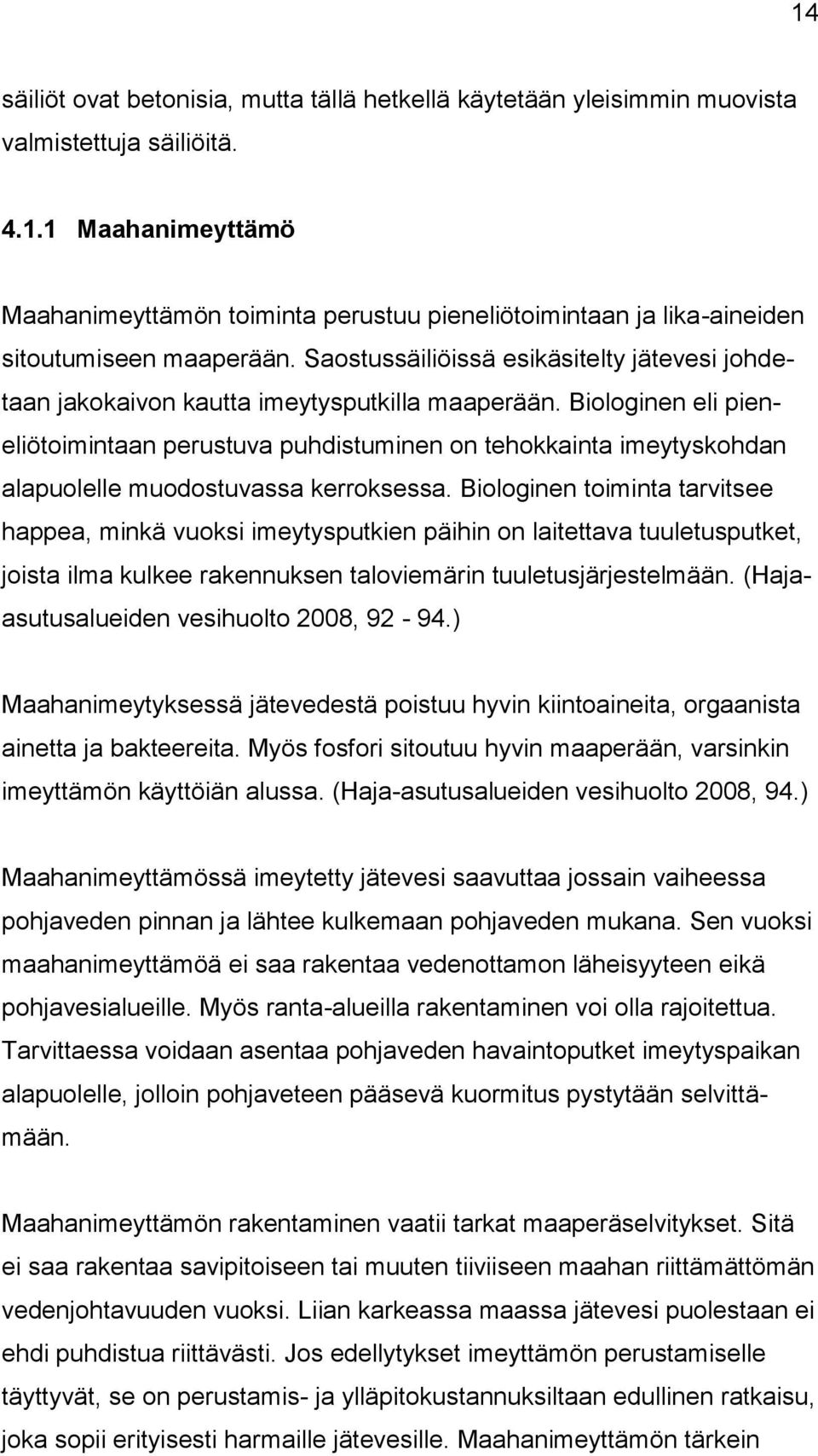 Biologinen eli pieneliötoimintaan perustuva puhdistuminen on tehokkainta imeytyskohdan alapuolelle muodostuvassa kerroksessa.