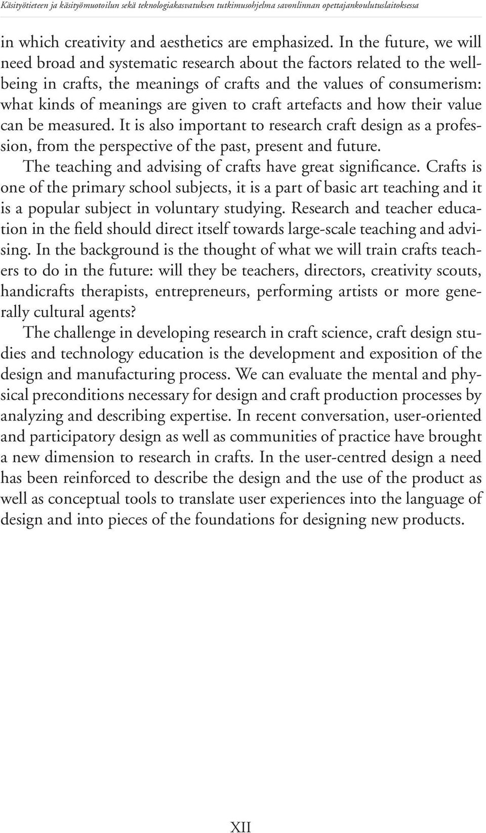 to craft artefacts and how their value can be measured. It is also important to research craft design as a profession, from the perspective of the past, present and future.