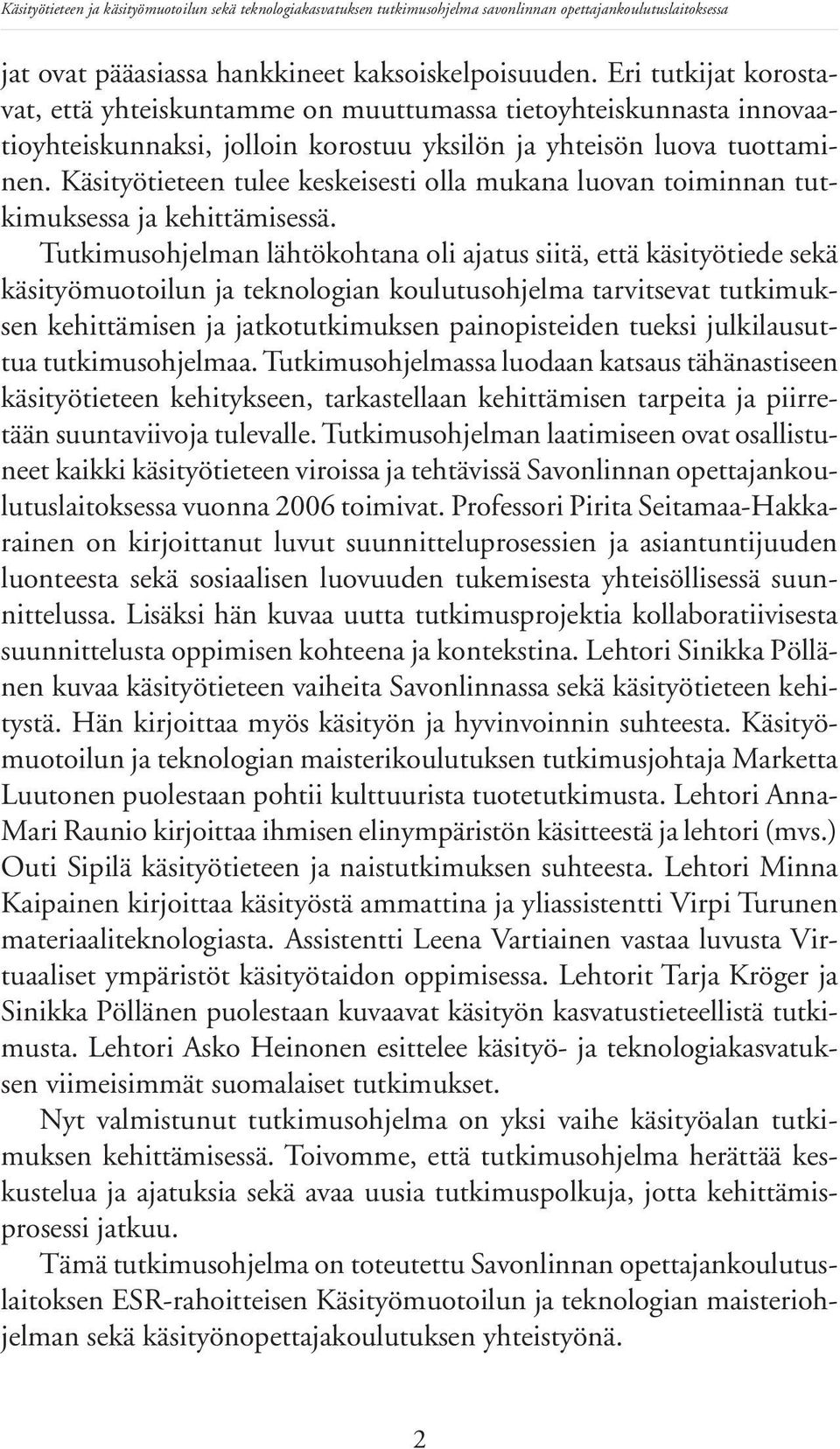 Käsityötieteen tulee keskeisesti olla mukana luovan toiminnan tutkimuksessa ja kehittämisessä.