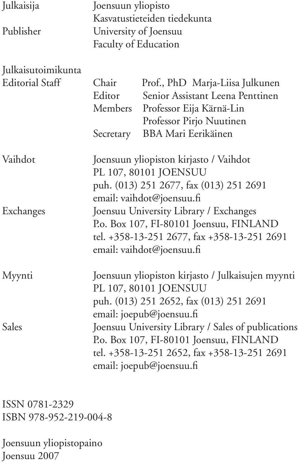 yliopiston kirjasto / Vaihdot PL 107, 80101 JOENSUU puh. (013) 251 2677, fax (013) 251 2691 email: vaihdot@joensuu.fi Joensuu University Library / Exchanges P.o. Box 107, FI-80101 Joensuu, FINLAND tel.