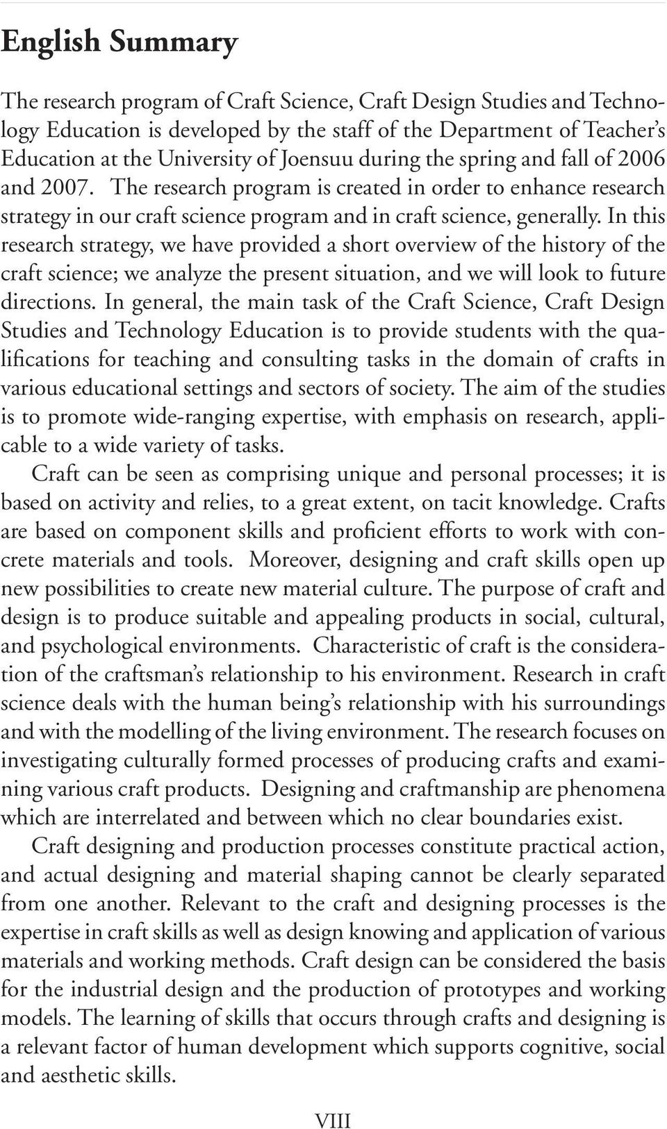 In this research strategy, we have provided a short overview of the history of the craft science; we analyze the present situation, and we will look to future directions.