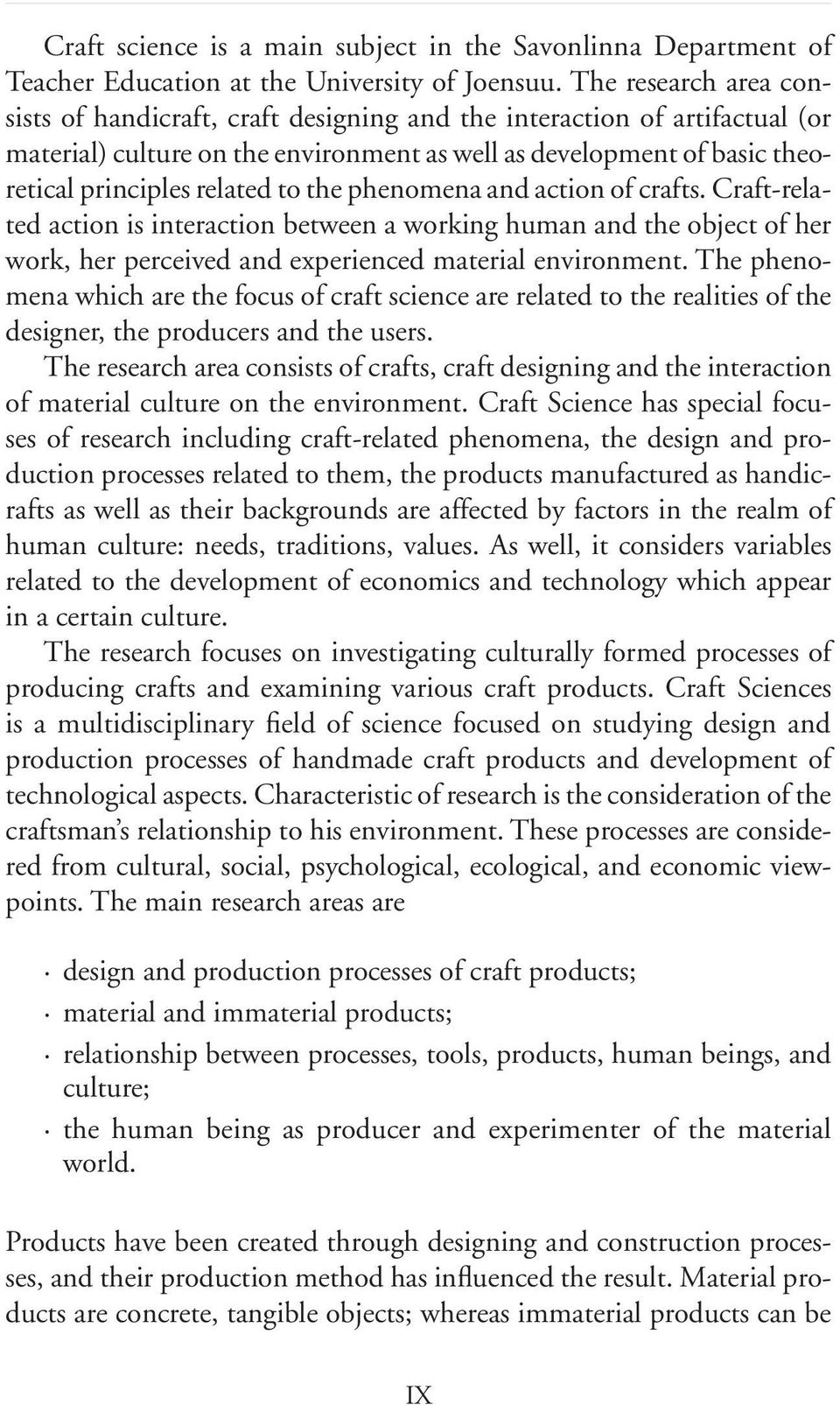 the phenomena and action of crafts. Craft-related action is interaction between a working human and the object of her work, her perceived and experienced material environment.