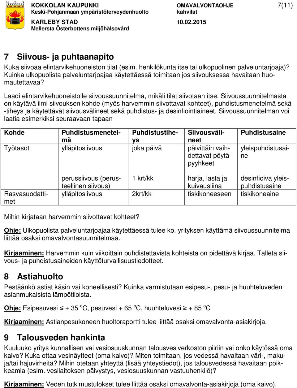 Siivoussuunnitelmasta on käytävä ilmi siivouksen kohde (myös harvemmin siivottavat kohteet), puhdistusmenetelmä sekä -tiheys ja käytettävät siivousvälineet sekä puhdistus- ja desinfiointiaineet.