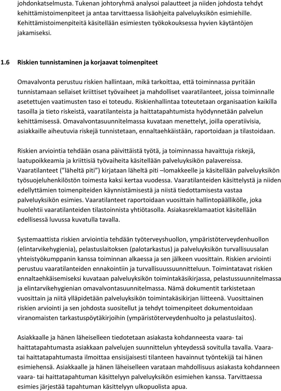 6 Riskien tunnistaminen ja korjaavat toimenpiteet Omavalvonta perustuu riskien hallintaan, mikä tarkoittaa, että toiminnassa pyritään tunnistamaan sellaiset kriittiset työvaiheet ja mahdolliset