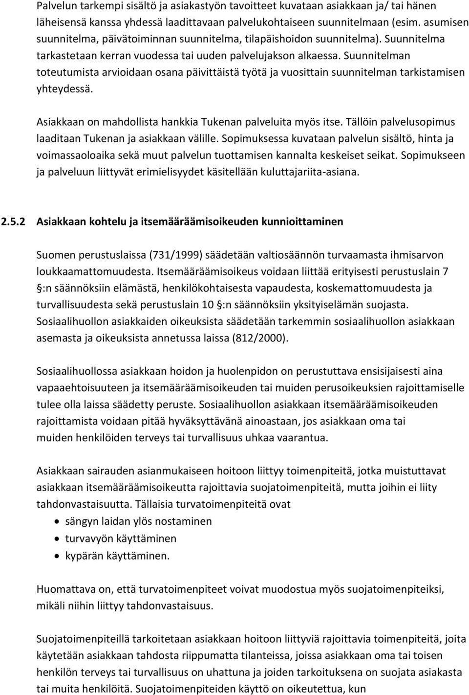 Suunnitelman toteutumista arvioidaan osana päivittäistä työtä ja vuosittain suunnitelman tarkistamisen yhteydessä. Asiakkaan on mahdollista hankkia Tukenan palveluita myös itse.