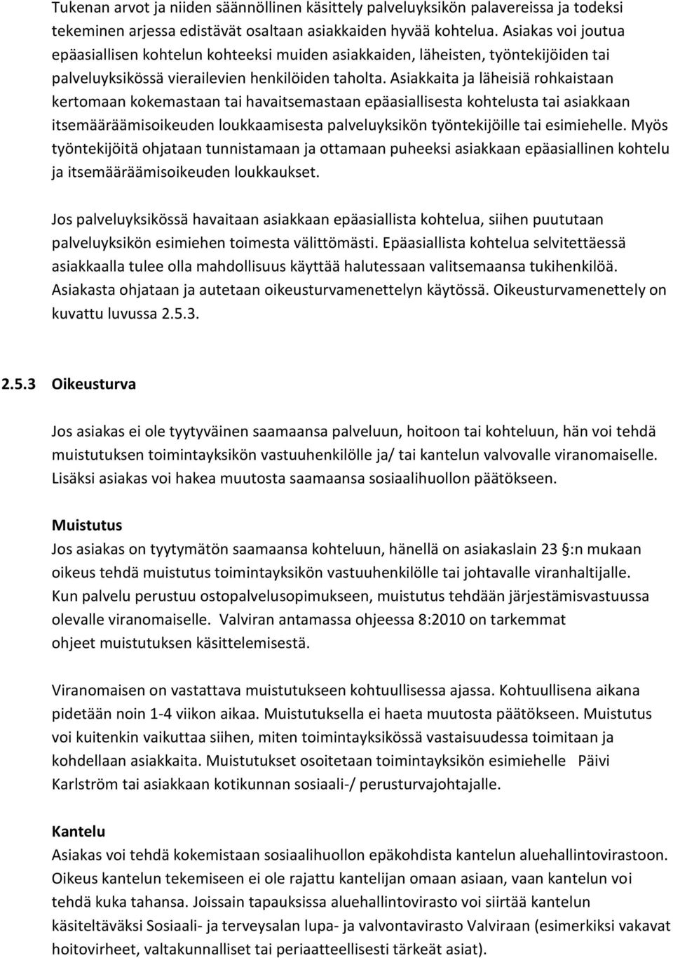 Asiakkaita ja läheisiä rohkaistaan kertomaan kokemastaan tai havaitsemastaan epäasiallisesta kohtelusta tai asiakkaan itsemääräämisoikeuden loukkaamisesta palveluyksikön työntekijöille tai