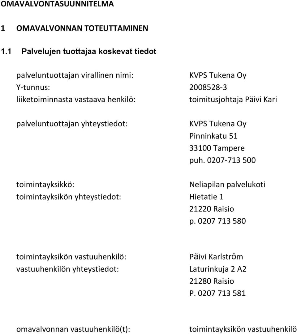 toimitusjohtaja Päivi Kari palveluntuottajan yhteystiedot: KVPS Tukena Oy Pinninkatu 51 33100 Tampere puh.