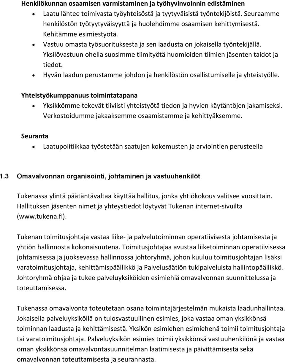 Yksilövastuun ohella suosimme tiimityötä huomioiden tiimien jäsenten taidot ja tiedot. Hyvän laadun perustamme johdon ja henkilöstön osallistumiselle ja yhteistyölle.