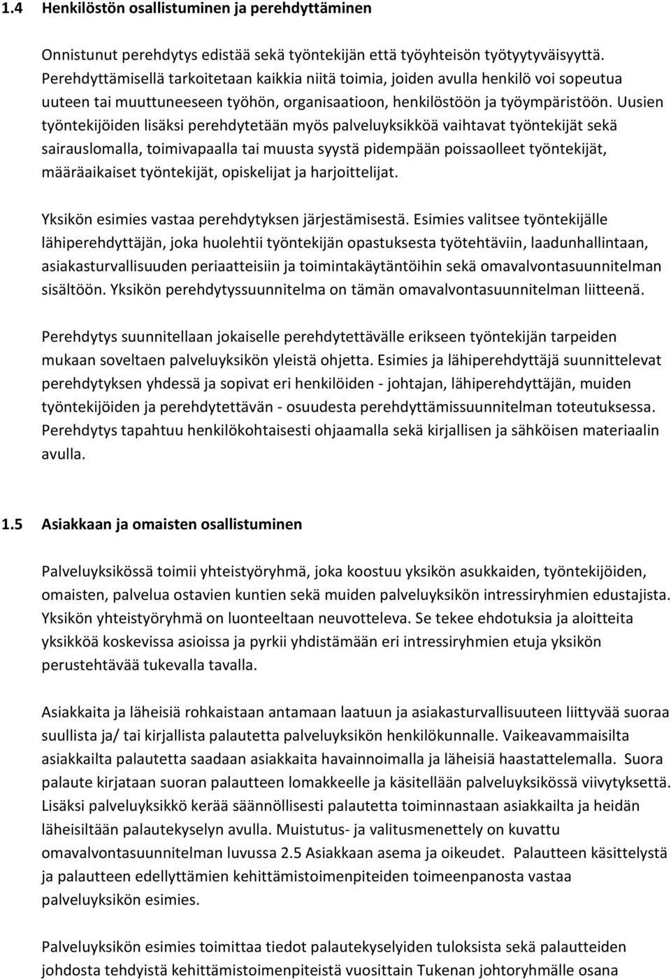 Uusien työntekijöiden lisäksi perehdytetään myös palveluyksikköä vaihtavat työntekijät sekä sairauslomalla, toimivapaalla tai muusta syystä pidempään poissaolleet työntekijät, määräaikaiset