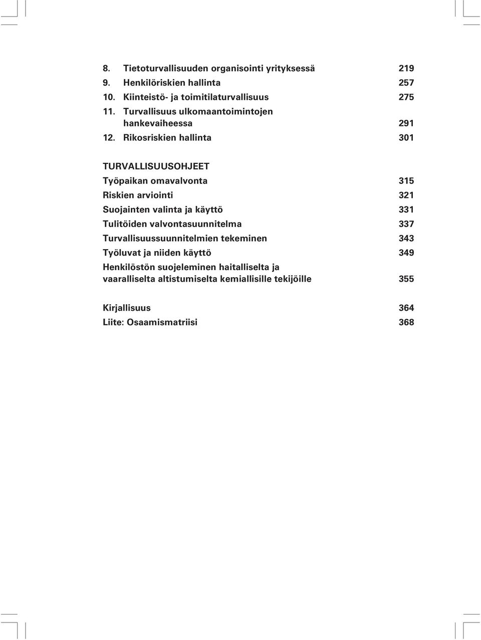 Rikosriskien hallinta 301 TURVALLISUUSOHJEET Työpaikan omavalvonta 315 Riskien arviointi 321 Suojainten valinta ja käyttö 331 Tulitöiden