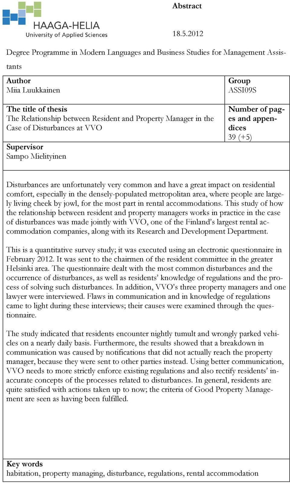 Manager in the Case of Disturbances at VVO Supervisor Sampo Mielityinen Number of pages and appendices 39 (+5) Disturbances are unfortunately very common and have a great impact on residential