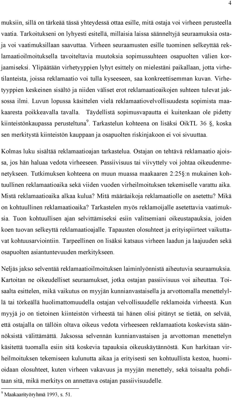 Virheen seuraamusten esille tuominen selkeyttää reklamaatioilmoituksella tavoiteltavia muutoksia sopimussuhteen osapuolten välien korjaamiseksi.