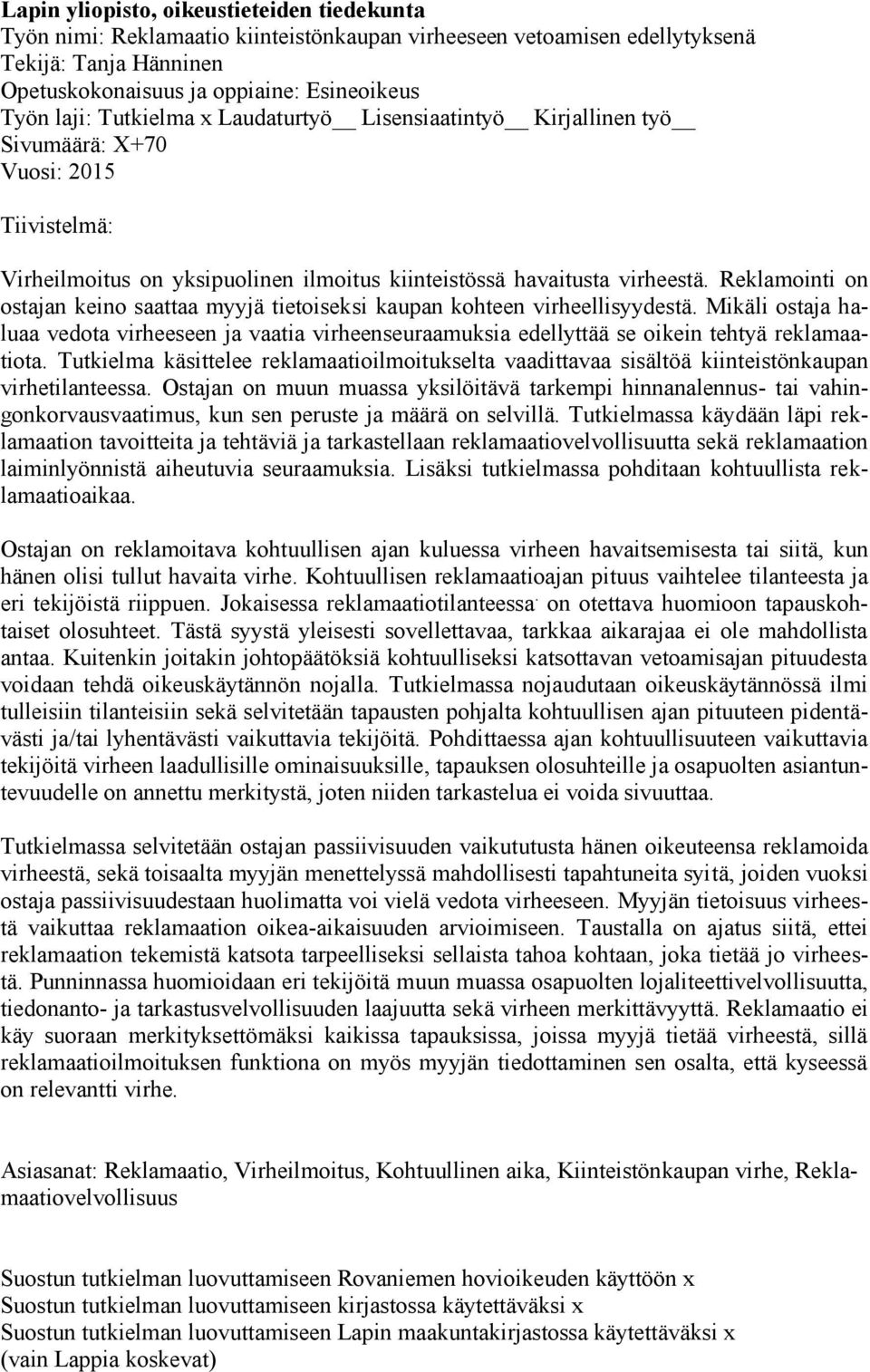 Reklamointi on ostajan keino saattaa myyjä tietoiseksi kaupan kohteen virheellisyydestä. Mikäli ostaja haluaa vedota virheeseen ja vaatia virheenseuraamuksia edellyttää se oikein tehtyä reklamaatiota.