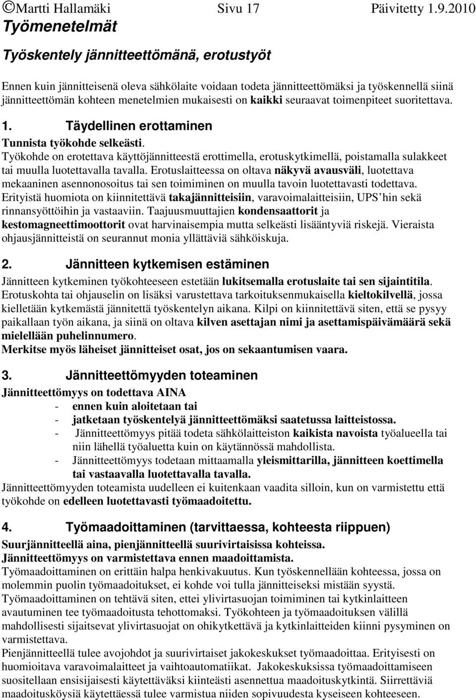 mukaisesti on kaikki seuraavat toimenpiteet suoritettava. 1. Täydellinen erottaminen Tunnista työkohde selkeästi.