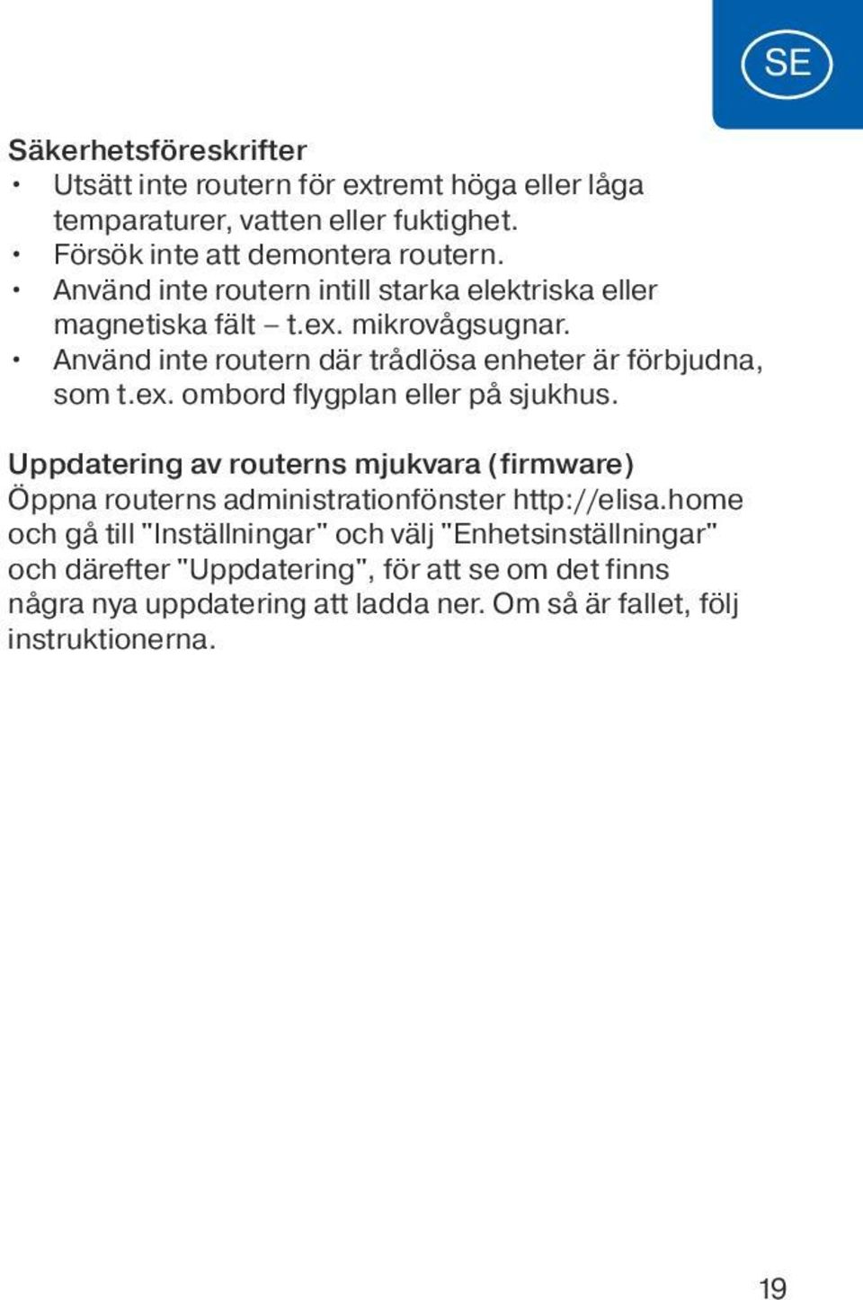 Uppdatering av routerns mjukvara (firmware) Öppna routerns administrationfönster http://elisa.