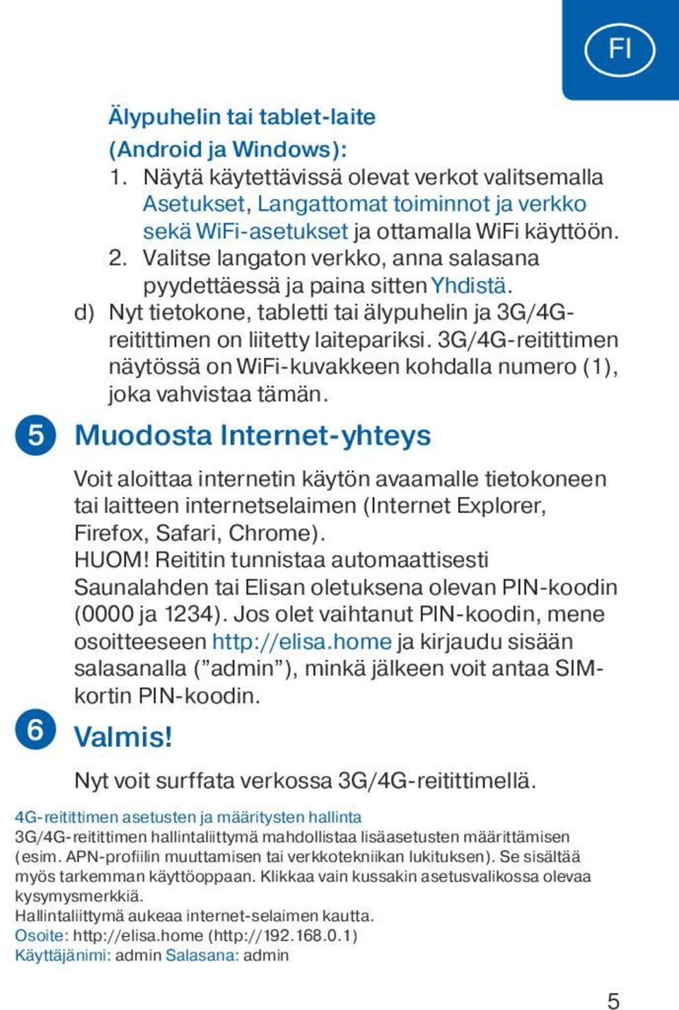 3G/4G-reitittimen näytössä on WiFi-kuvakkeen kohdalla numero (1), joka vahvistaa tämän.