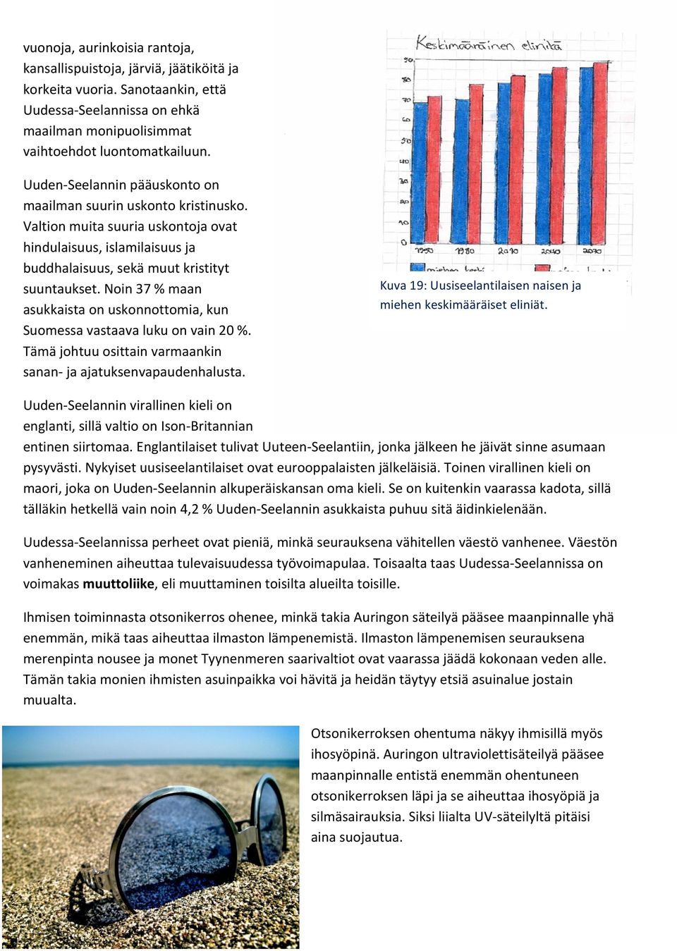 Noin 37 % maan asukkaista on uskonnottomia, kun Suomessa vastaava luku on vain 20 %. Tämä johtuu osittain varmaankin sanan- ja ajatuksenvapaudenhalusta.