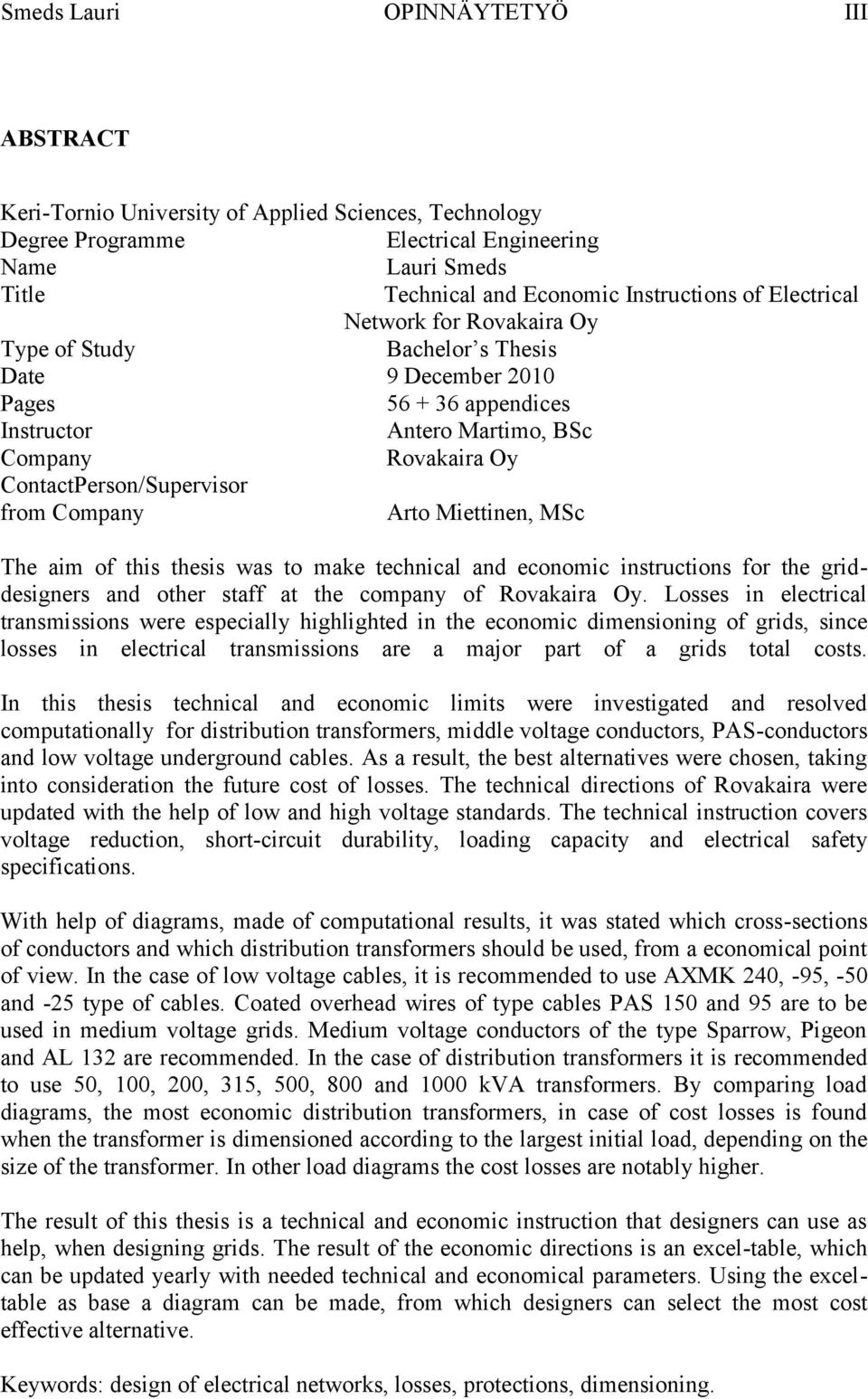 Company Arto Miettinen, MSc The aim of this thesis was to make technical and economic instructions for the griddesigners and other staff at the company of Rovakaira Oy.