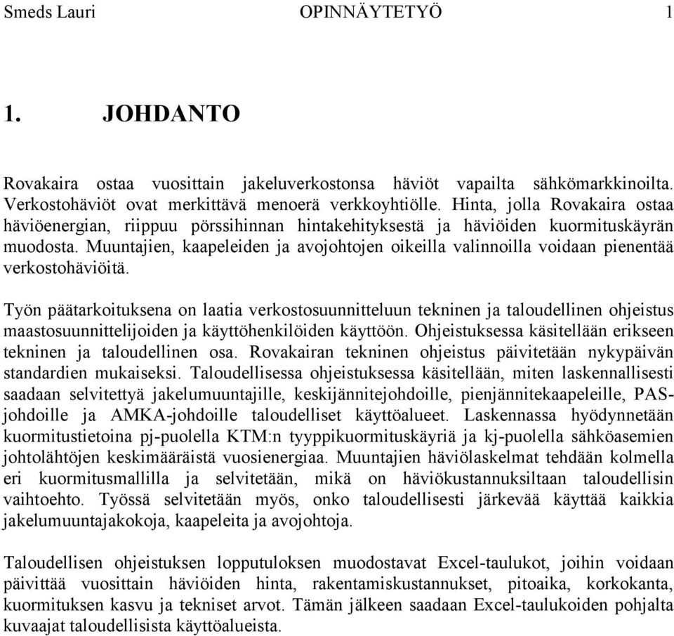 Muuntajien, kaapeleiden ja avojohtojen oikeilla valinnoilla voidaan pienentää verkostohäviöitä.