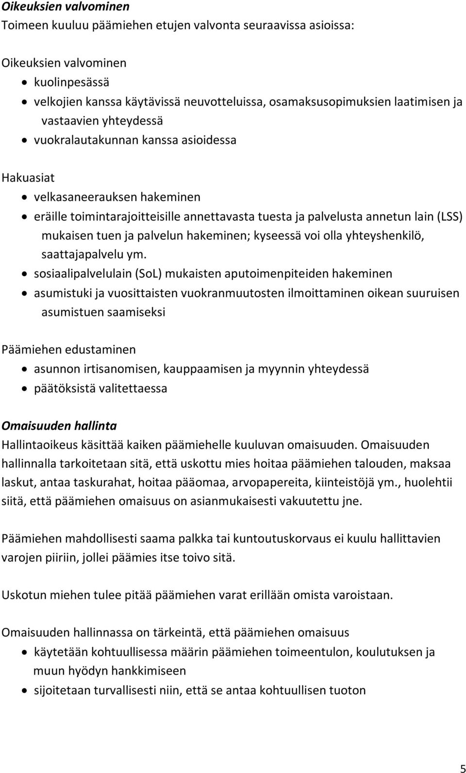 palvelun hakeminen; kyseessä voi olla yhteyshenkilö, saattajapalvelu ym.