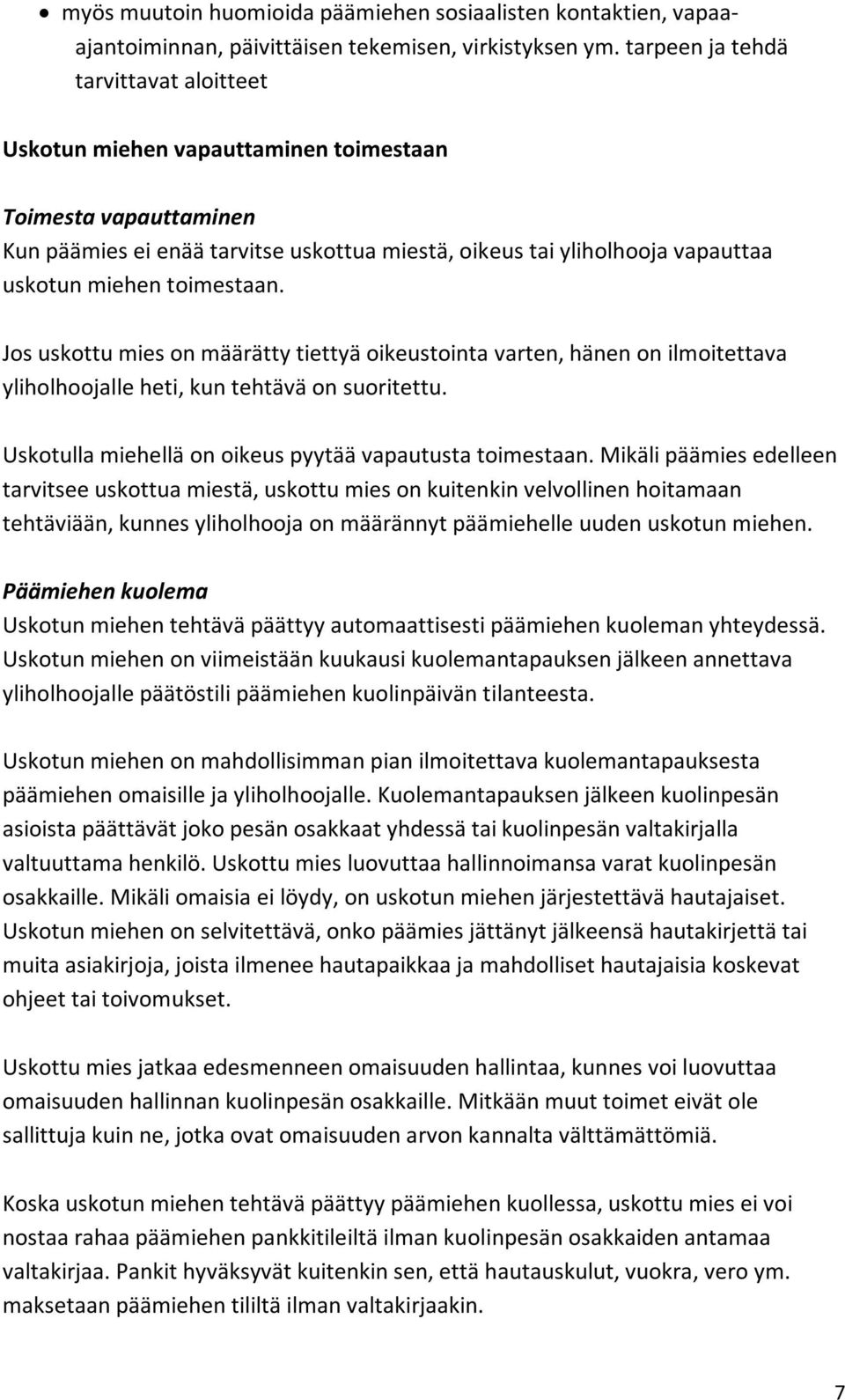 toimestaan. Jos uskottu mies on määrätty tiettyä oikeustointa varten, hänen on ilmoitettava yliholhoojalle heti, kun tehtävä on suoritettu. Uskotulla miehellä on oikeus pyytää vapautusta toimestaan.