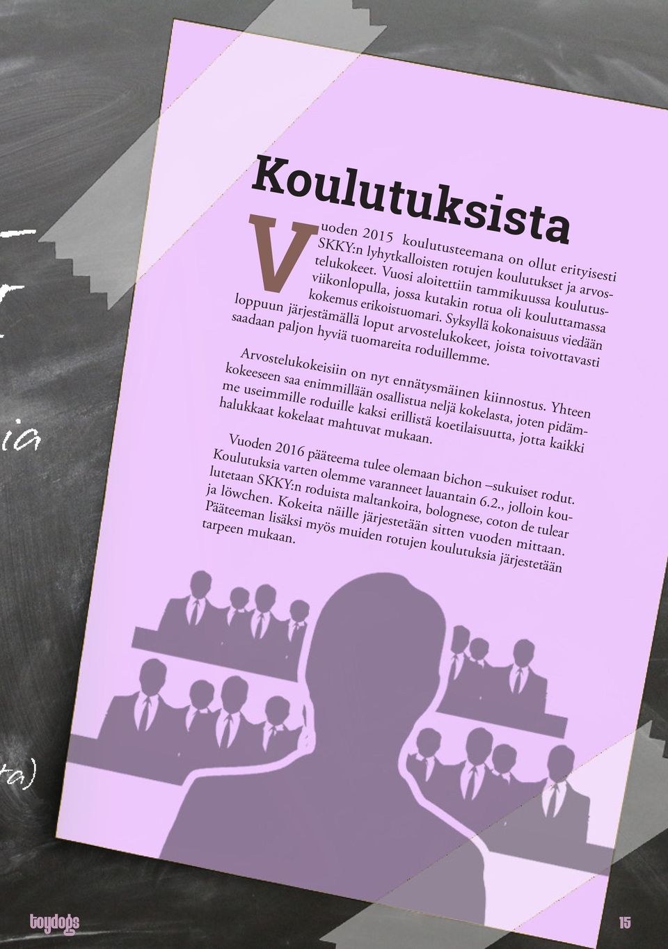 Syksyllä kokonaisuus viedään loppuun järjestämällä loput arvostelukokeet, joista toivottavasti saadaan paljon hyviä tuomareita roduillemme. Arvostelukokeisiin on nyt ennätysmäinen kiinnostus.