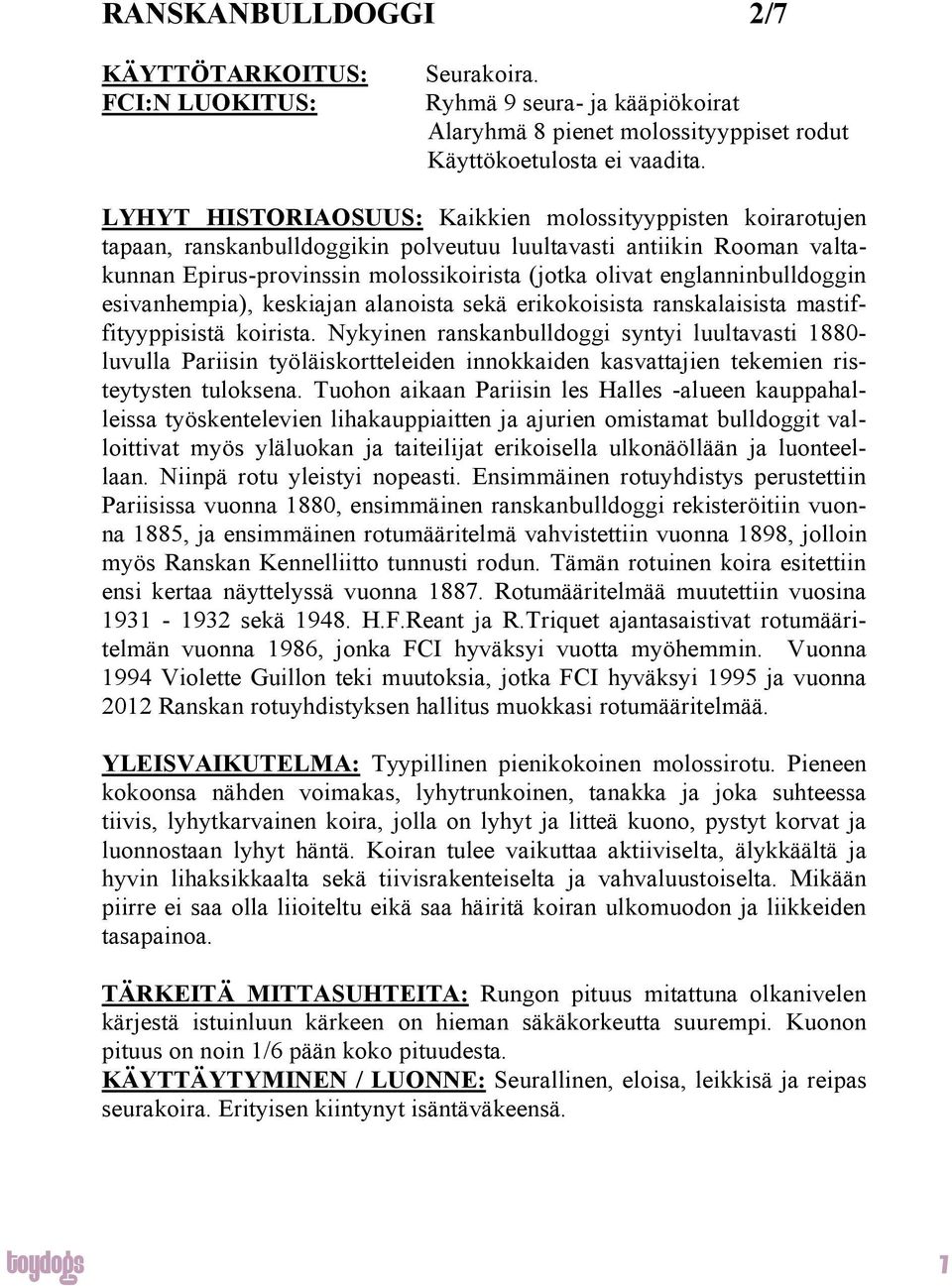 englanninbulldoggin esivanhempia), keskiajan alanoista sekä erikokoisista ranskalaisista mastiffityyppisistä koirista.