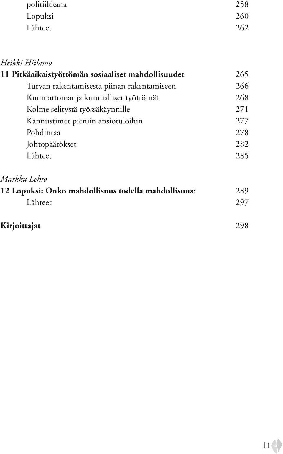 268 Kolme selitystä työssäkäynnille 271 Kannustimet pieniin ansiotuloihin 277 Pohdintaa 278