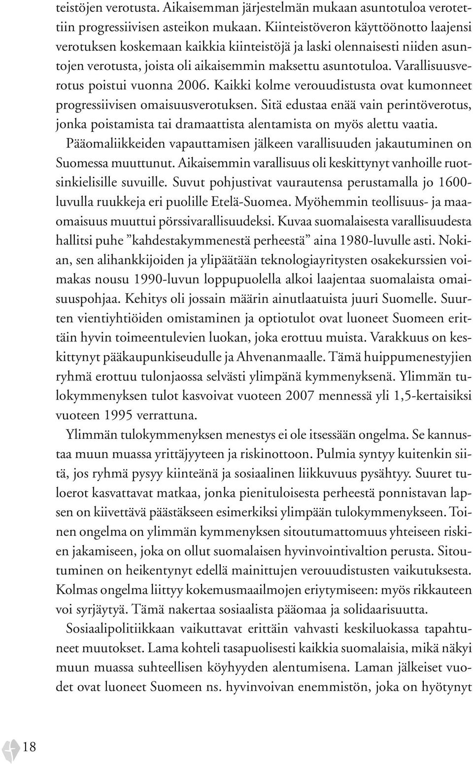 Varallisuusverotus poistui vuonna 2006. Kaikki kolme verouudistusta ovat kumonneet progressiivisen omaisuusverotuksen.