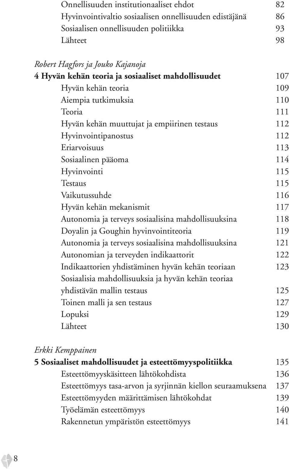 pääoma 114 Hyvinvointi 115 Testaus 115 Vaikutussuhde 116 Hyvän kehän mekanismit 117 Autonomia ja terveys sosiaalisina mahdollisuuksina 118 Doyalin ja Goughin hyvinvointiteoria 119 Autonomia ja