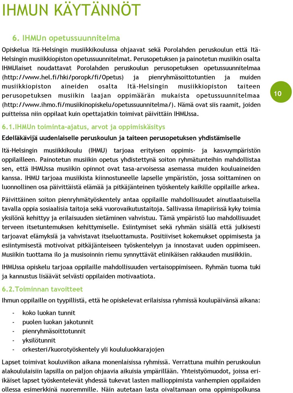 fi/hki/poropk/fi/opetus) ja pienryhmäsoittotuntien ja muiden musiikkiopiston aineiden osalta Itä-Helsingin musiikkiopiston taiteen perusopetuksen musiikin laajan oppimäärän mukaista