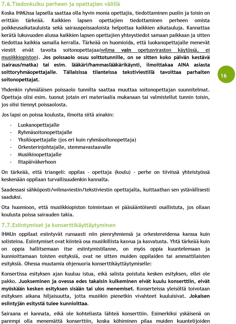 Kannattaa kerätä lukuvuoden alussa kaikkien lapsen opettajien yhteystiedot samaan paikkaan ja sitten tiedottaa kaikkia samalla kerralla.