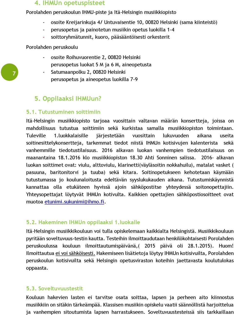 Satumaanpolku 2, 00820 Helsinki perusopetus ja aineopetus luokilla 7-9 5. Oppilaaksi IHMUun? 5.1.