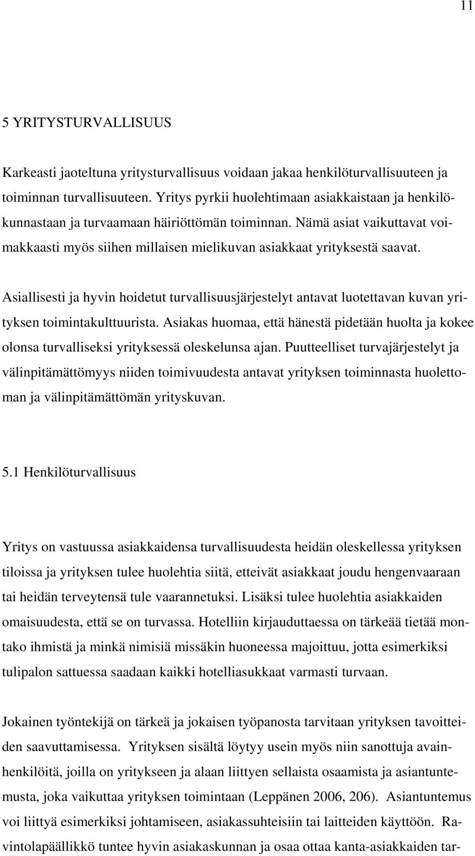 Asiallisesti ja hyvin hoidetut turvallisuusjärjestelyt antavat luotettavan kuvan yrityksen toimintakulttuurista.