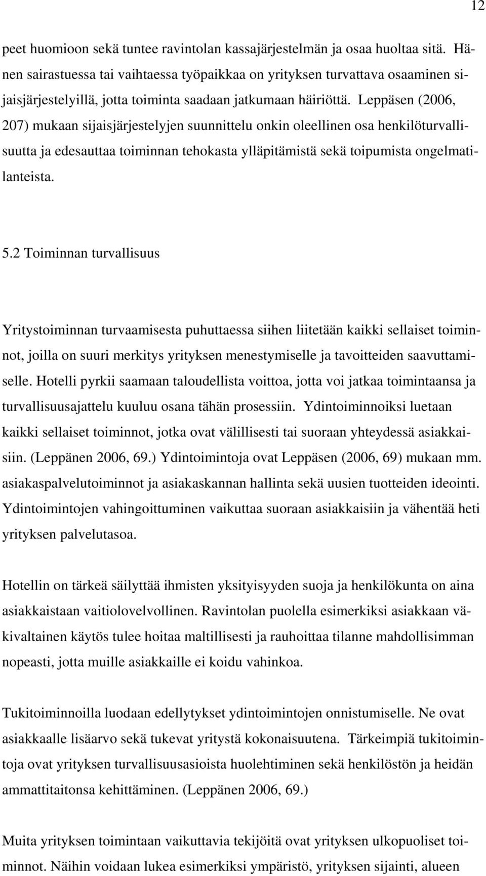 Leppäsen (2006, 207) mukaan sijaisjärjestelyjen suunnittelu onkin oleellinen osa henkilöturvallisuutta ja edesauttaa toiminnan tehokasta ylläpitämistä sekä toipumista ongelmatilanteista. 5.