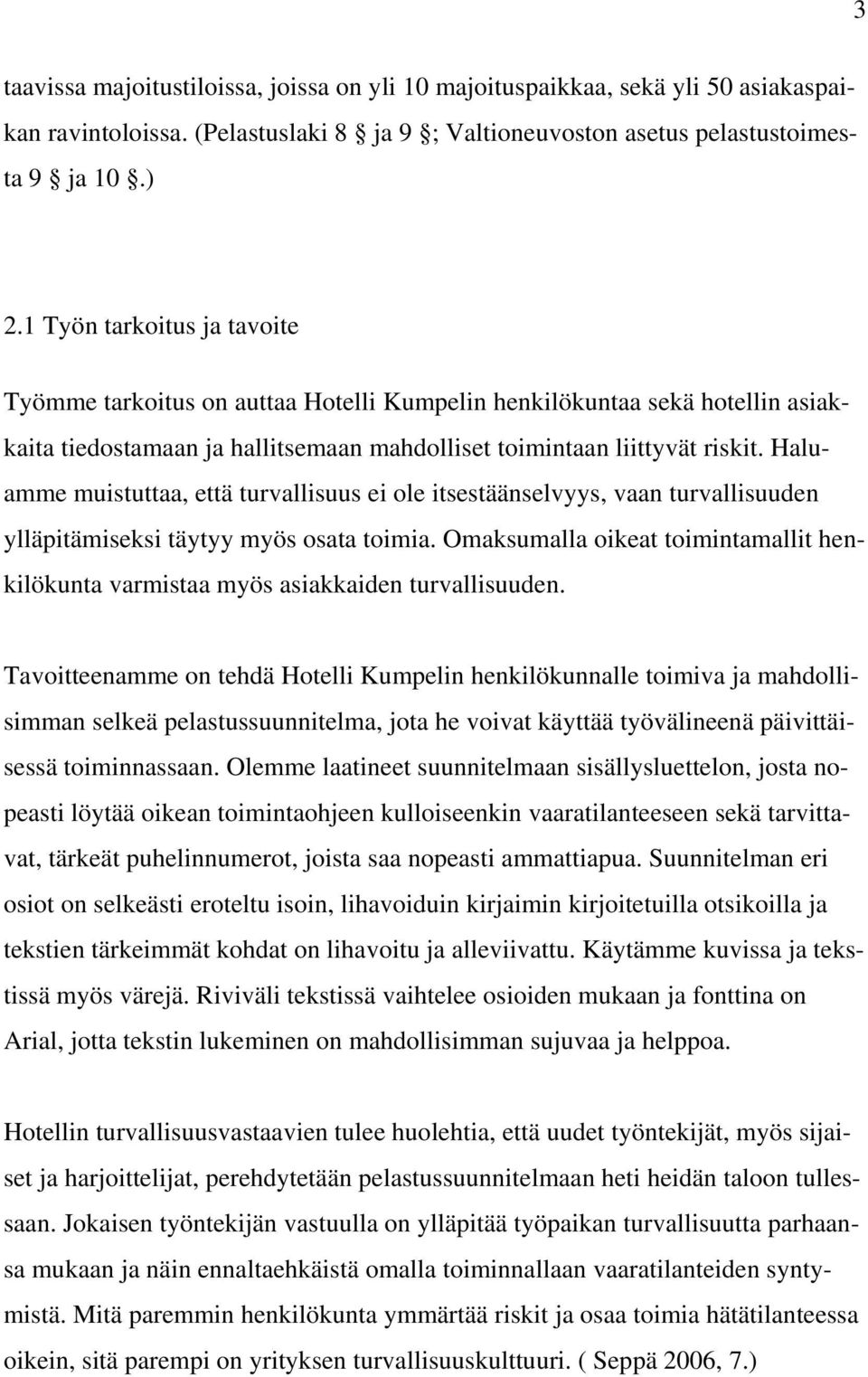 Haluamme muistuttaa, että turvallisuus ei ole itsestäänselvyys, vaan turvallisuuden ylläpitämiseksi täytyy myös osata toimia.