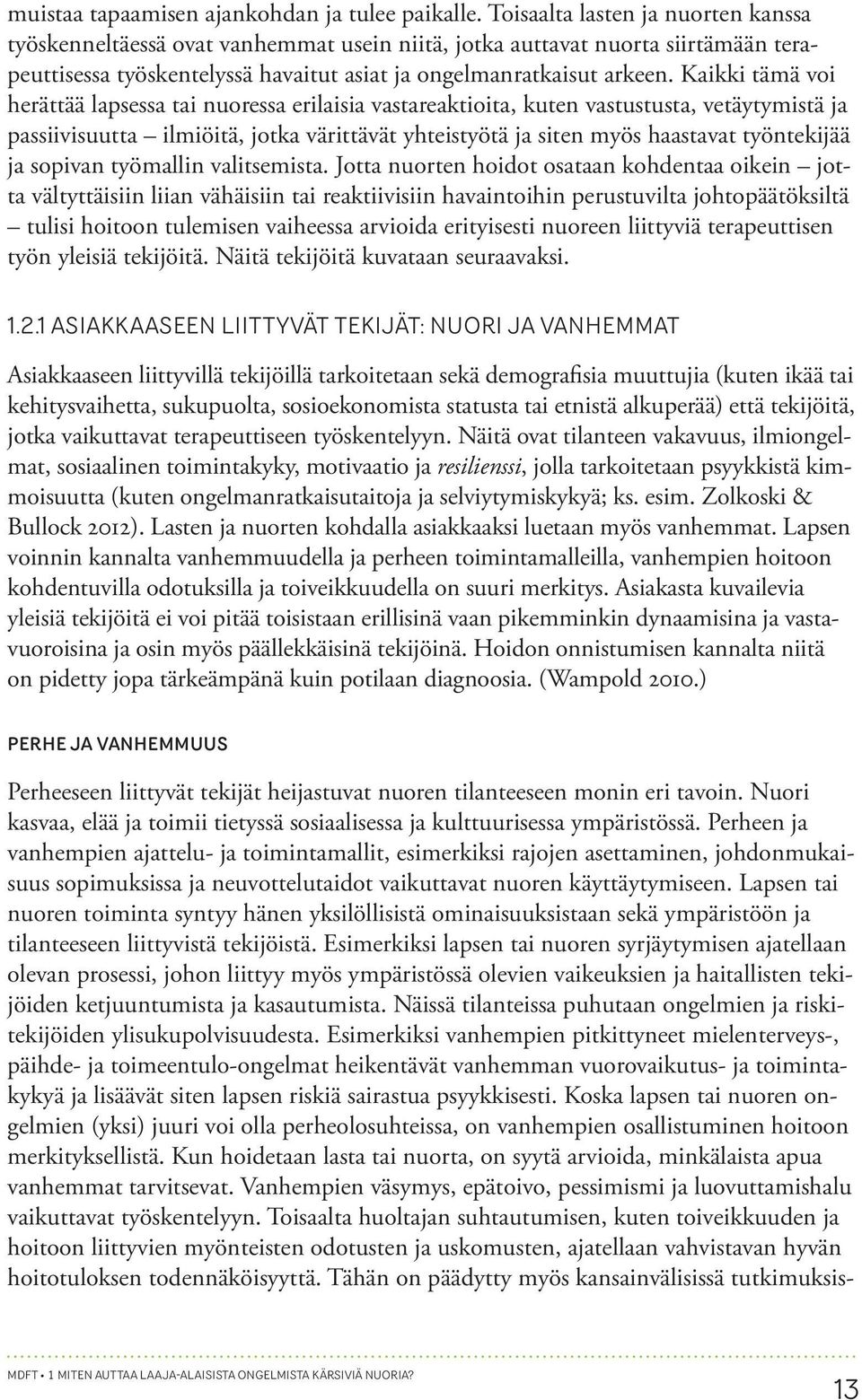 Kaikki tämä voi herättää lapsessa tai nuoressa erilaisia vastareaktioita, kuten vastustusta, vetäytymistä ja passiivisuutta ilmiöitä, jotka värittävät yhteistyötä ja siten myös haastavat työntekijää