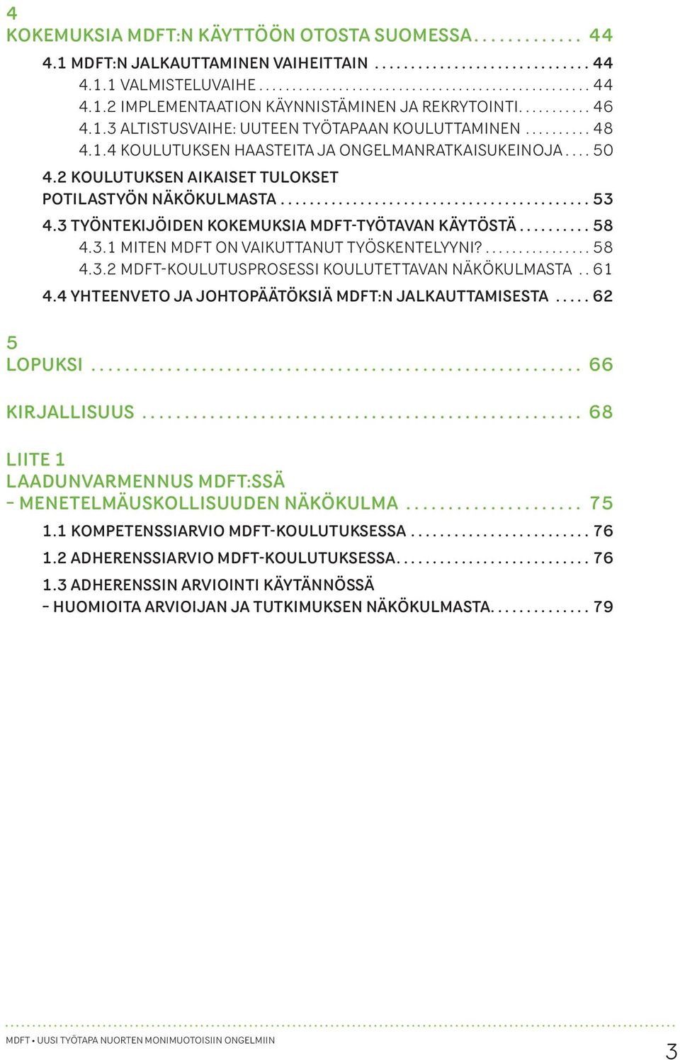 ...58 4.3.2 MDFT-KOULUTUSPROSESSI KOULUTETTAVAN NÄKÖKULMASTA..61 4.4 YHTEENVETO JA JOHTOPÄÄTÖKSIÄ MDFT:N JALKAUTTAMISESTA....62 5 LOPUKSI... 66 KIRJALLISUUS.