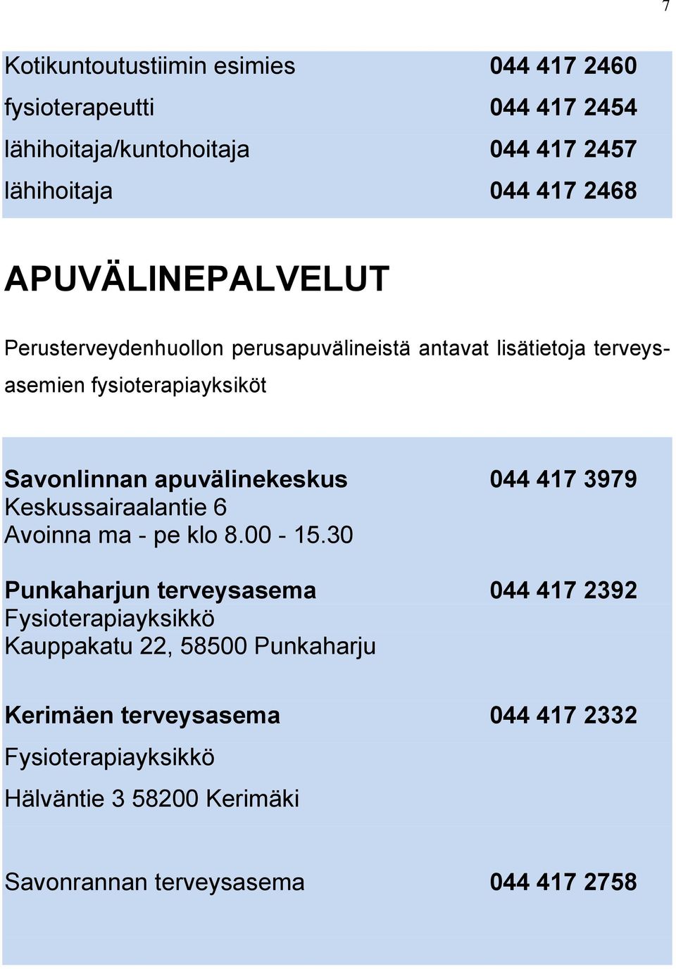 apuvälinekeskus 044 417 3979 Keskussairaalantie 6 Avoinna ma - pe klo 8.00-15.