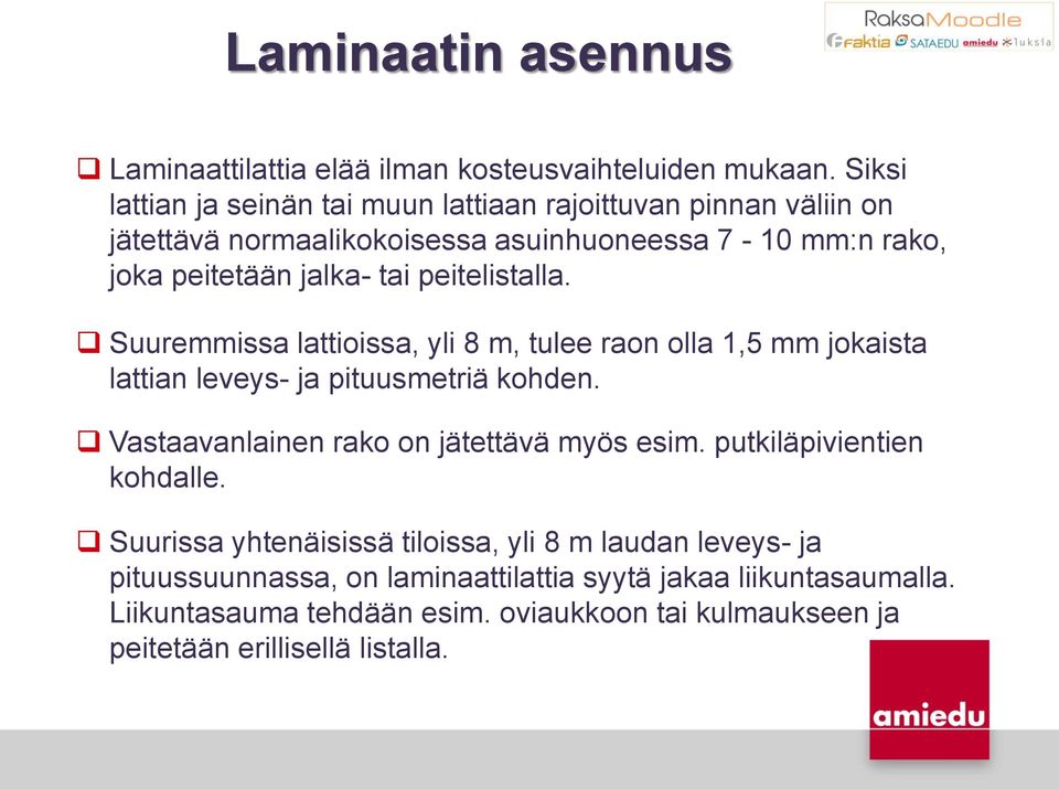 peitelistalla. Suuremmissa lattioissa, yli 8 m, tulee raon olla 1,5 mm jokaista lattian leveys- ja pituusmetriä kohden.